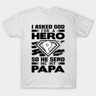 I Asked God for a hero so he sent me my papa T-Shirt